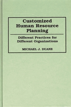 Hardcover Customized Human Resource Planning: Different Practices for Different Organizations Book