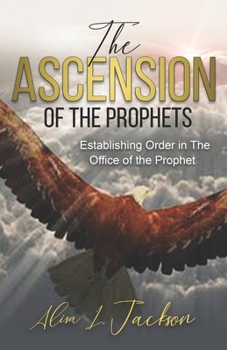 Paperback The Ascension of the Prophet: Establishing Order In The Office Of The Prophet Book