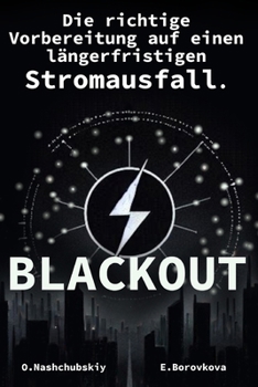 Die richtige Vorbereitung auf einen längerfristigen Stromausfall. Blackout. (German Edition)