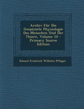 Paperback Archiv Fur Die Gesammte Physiologie Des Menschen Und Der Thiere, Volume 10 - Primary Source Edition [German] Book