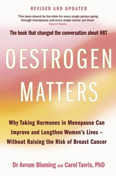Oestrogen Matters (Revised Edition): Why Taking Hormones in Menopause Can Improve Women's Well-Being and Lengthen Their Lives - Without Raising the Ri
