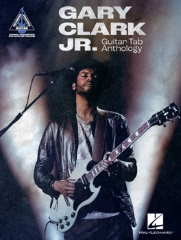 Paperback Gary Clark Jr. Guitar Tab Anthology: Note-For-Note Guitar Transcriptions in Notes and Tab with Lyrics Book