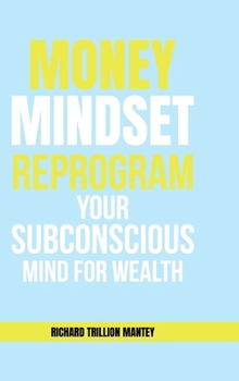 MONEY Mindset : Reprogram Your Subconscious Mind for Wealth