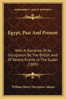 Egypt Past and Present: Described and Illustrated; With a Narrative of Its Occupation by British, and of Recent Events in the Soudan (Classic Reprint)