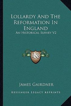 Lollardy And The Reformation In England: An Historical Survey V2