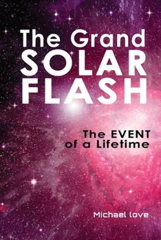 Paperback The Grand Solar Flash: The Event of a Lifetime Book