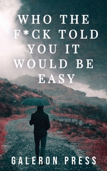 Paperback Who the F*ck Told You It Would Be Easy Book
