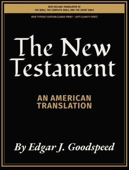 The New Testament - An American Translation: NEW TYPESET EDITION (Large Print - 12pt Clarity Font)