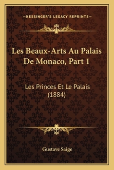 Paperback Les Beaux-Arts Au Palais De Monaco, Part 1: Les Princes Et Le Palais (1884) [French] Book