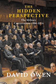Hardcover The Hidden Perspective: The Military Conversations 1906-1914 Book