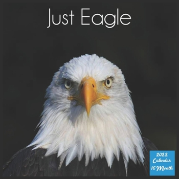 Just Eagle 2022 Calendar: Official Eagle Birds Calendar 2022, 16 Month Square Calendar