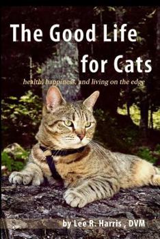 The Good Life For Cats: health, happiness, and living on the edge