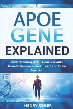Paperback APOE Gene Explained: Understanding APOE Gene Variants, Genetic Research, and Insights on Brain Function Book