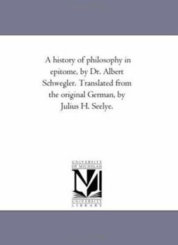 Paperback A History of Philosophy in Epitome, by Dr. Albert Schwegler. Translated From the original German, by Julius H. Seelye. Book