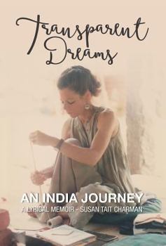 Hardcover Transparent Dreams - An India Journey: A Lyrical Memoir Book
