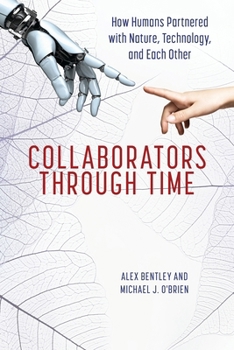 Hardcover Collaborators Through Time: How Humans Partnered with Nature, Technology, and Each Other Book