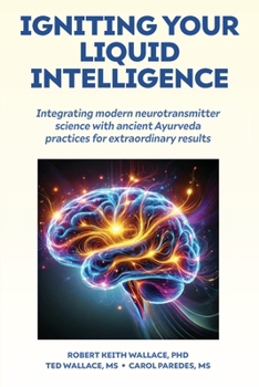 Paperback Igniting Your Liquid Intelligence: Integrating Modern Neurotransmitter Science with Ancient Ayurveda for Extraordinary Results Book