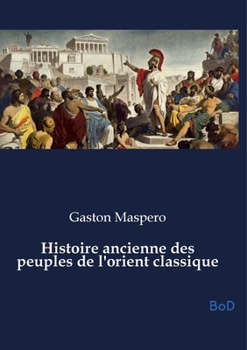 Histoire ancienne des peuples de l'orient classique