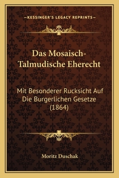 Paperback Das Mosaisch-Talmudische Eherecht: Mit Besonderer Rucksicht Auf Die Burgerlichen Gesetze (1864) [German] Book