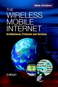 Hardcover The Wireless Mobile Internet: Architectures, Protocols and Services Book