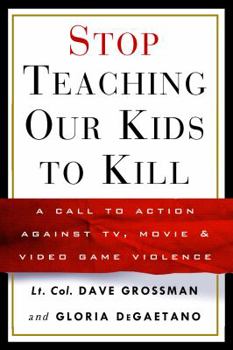 Hardcover Stop Teaching Our Kids to Kill: A Call to Action Against TV, Movie & Video Game Violence Book