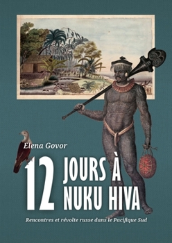 Paperback Douze Jours À Nuku Hiva: Rencontres Et Révolte Russe Dans Le Pacifique Sud Book
