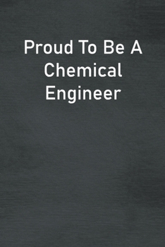 Paperback Proud To Be A Chemical Engineer: Lined Notebook For Men, Women And Co Workers Book