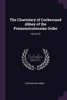 Paperback The Chartulary of Cockersand Abbey of the Premonstratensian Order; Volume 43 Book