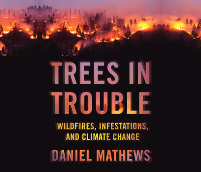 Audio CD Trees in Trouble: Wildfires, Infestations, and Climate Change Book