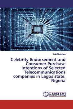 Paperback Celebrity Endorsement and Consumer Purchase Intentions of Selected Telecommunications companies in Lagos state, Nigeria Book