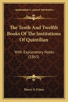 Paperback The Tenth And Twelfth Books Of The Institutions Of Quintilian: With Explanatory Notes (1865) Book