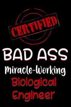 Paperback Certified Bad Ass Miracle-Working Biological Engineer: Funny Gift Notebook for Employee, Coworker or Boss Book