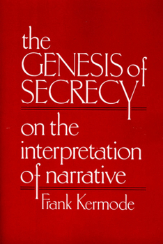 The Genesis of Secrecy: On the Interpretation of Narrative - Book  of the Charles Eliot Norton Lectures