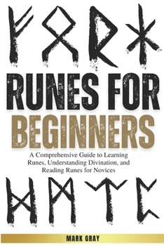 Runes for Beginners: A Comprehensive Guide to Learning Runes, Understanding Divination, and Reading Runes for Novices