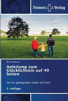 Anleitung zum Glücklichsein auf 49 Seiten (German Edition)