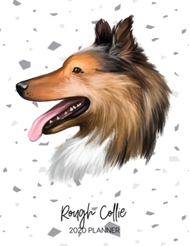 Rough Collie 2020 Planner: Dated Weekly Diary With To Do Notes & Dog Quotes (Awesome Calendar Planners for Pup Owners - Pedigree Breeds)