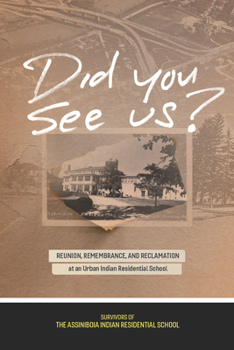 Paperback Did You See Us?: Reunion, Remembrance, and Reclamation at an Urban Indian Residential School Book