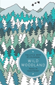 Paperback The Little Book of Colouring: Wild Woodland: Peace in Your Pocket Book