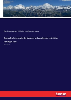 Paperback Geographische Geschichte des Menschen und der allgemein verbreiteten vierfüßigen Tiere: Zweiter Band. [German] Book