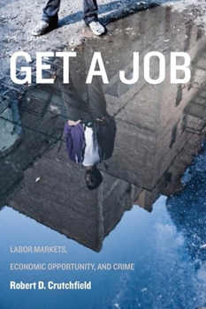 Hardcover Get a Job: Labor Markets, Economic Opportunity, and Crime Book