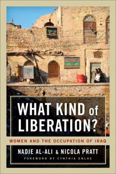 Hardcover What Kind of Liberation?: Women and the Occupation of Iraq Book