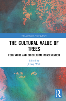 Hardcover The Cultural Value of Trees: Folk Value and Biocultural Conservation Book