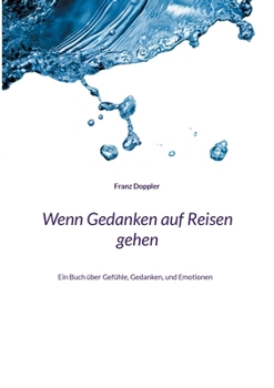 Paperback Wenn Gedanken auf Reisen gehen: Ein Buch über Gefühle, Gedanken, und Emotionen [German] Book