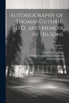 Paperback Autobiography of Thomas Guthrie, D.D., and Memoir by His Sons; Volume 2 Book