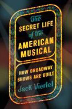 Paperback The Secret Life of the American Musical: How Broadway Shows Are Built Book