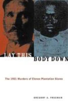 Hardcover Lay This Body Down: The 1921 Murders of Eleven Plantation Slaves Book