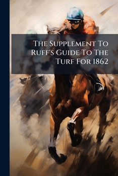 Paperback The Supplement To Ruff's Guide To The Turf For 1862 Book