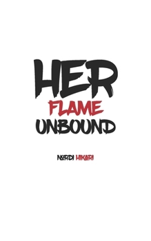 Paperback Her Flame Unbound: Awakening Confidence, Strength, and the Unstoppable Woman Within Book