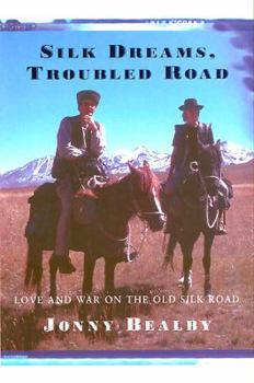 Paperback Silk Dreams, Troubled Road: Love and War on the Old Silk Road: On Horseback Through Central Asia Book