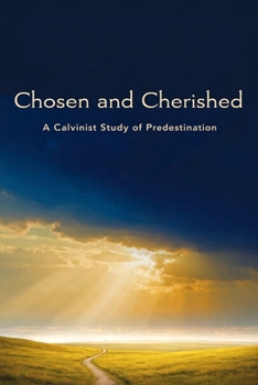 Paperback Chosen and Cherished: A Calvinist Study of Predestination Book